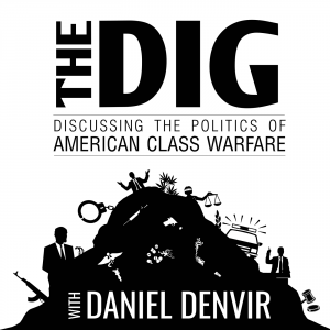 The Dig with Daniel Denvir